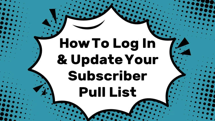 How To Log In & Update Your Subscriber Pull List