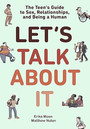 Let's Talk About It: The Teen's Guide to Sex, Relationships, and Being a Human (A Graphic Novel)