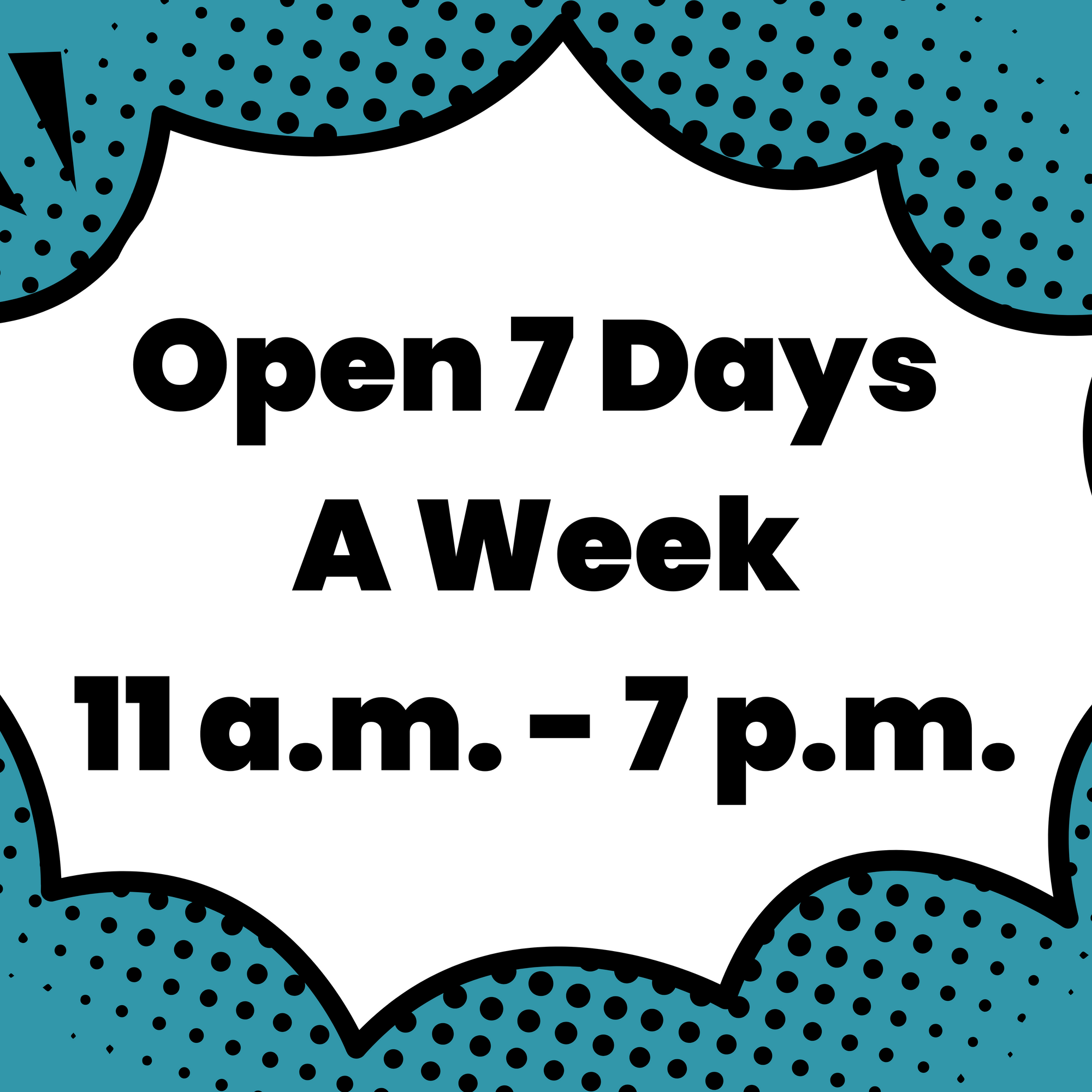 Open 7 Days a Week, 11 a.m. to 7 p.m.
